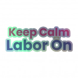 "Keep Calm / Labor On" Queen Holographic Sticker - Affirmation For Motivation